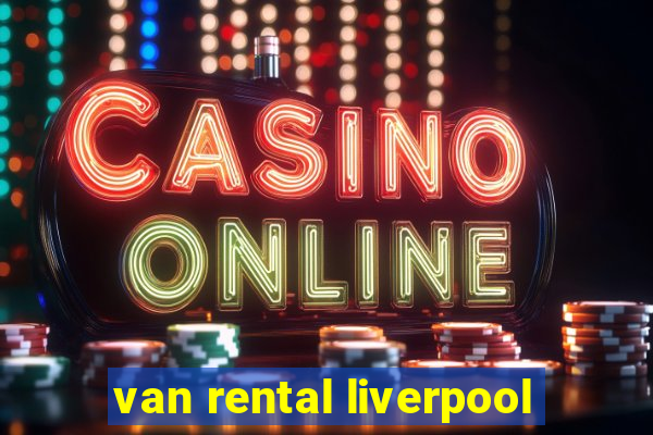 van rental liverpool