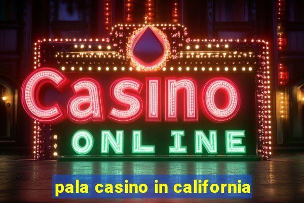 pala casino in california