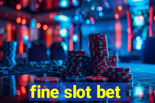 fine slot bet