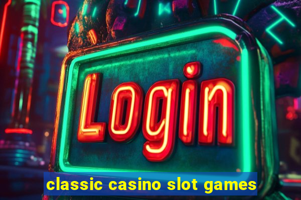 classic casino slot games