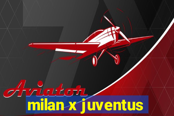 milan x juventus