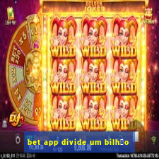 bet app divide um bilh茫o