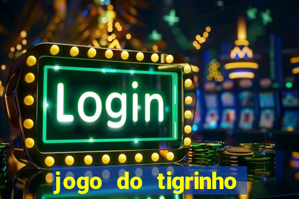 jogo do tigrinho que da bonus no cadastro