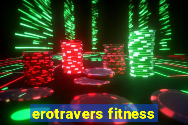 erotravers fitness