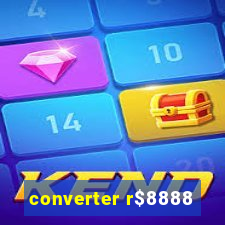 converter r$8888