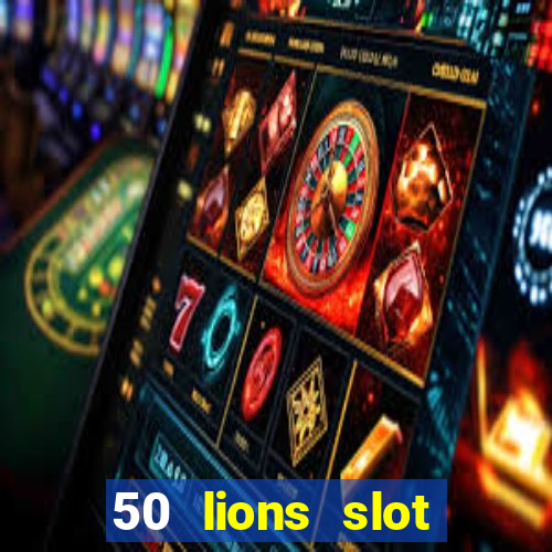 50 lions slot machine free download