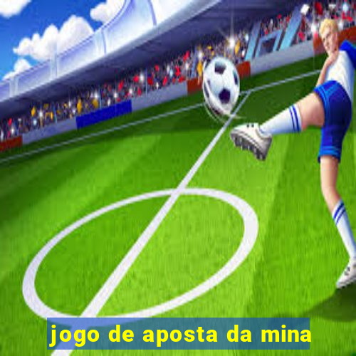 jogo de aposta da mina