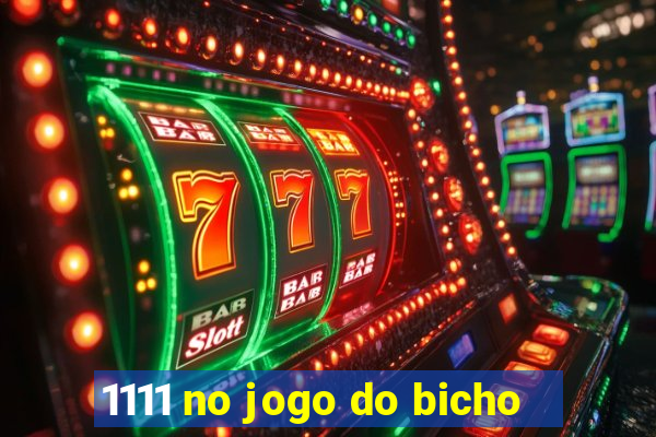 1111 no jogo do bicho