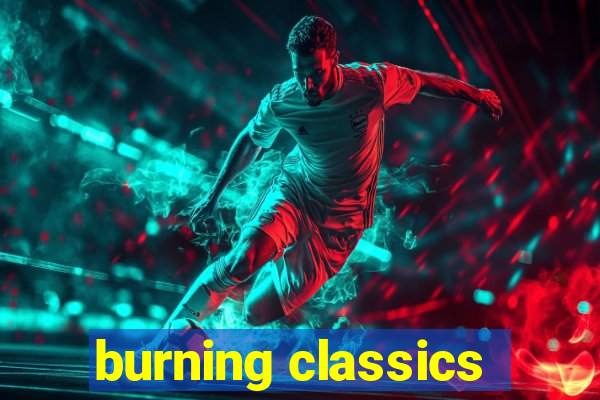 burning classics