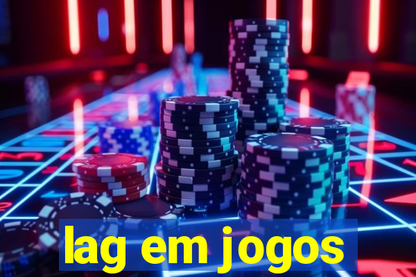 lag em jogos