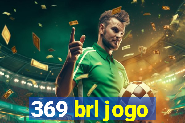 369 brl jogo