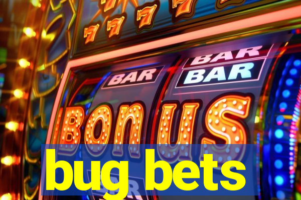 bug bets