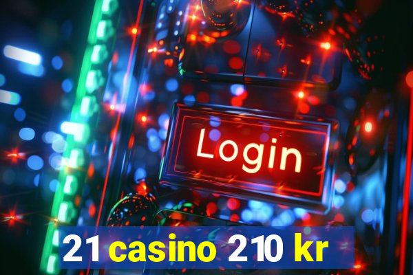 21 casino 210 kr