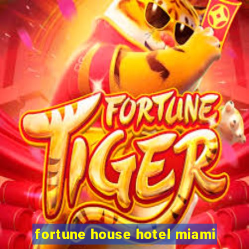 fortune house hotel miami