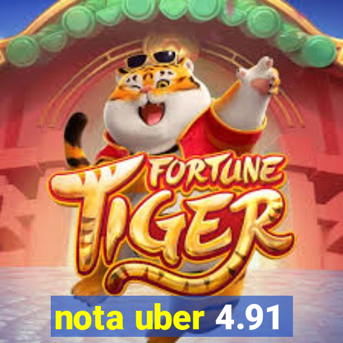 nota uber 4.91