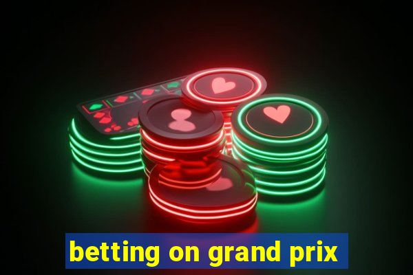 betting on grand prix