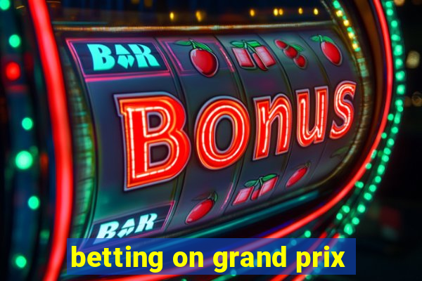 betting on grand prix