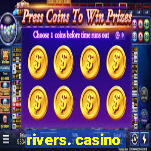 rivers. casino