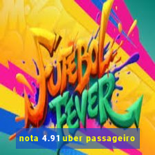 nota 4.91 uber passageiro