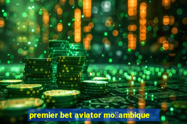 premier bet aviator mo莽ambique