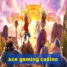 ace gaming casino