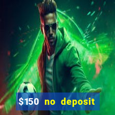 $150 no deposit bonus codes captain jack casino 2019