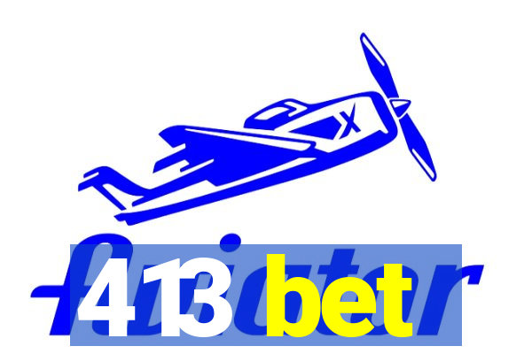 413 bet