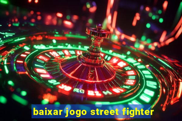 baixar jogo street fighter