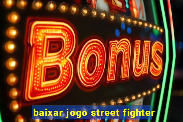 baixar jogo street fighter