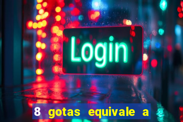 8 gotas equivale a quantos ml