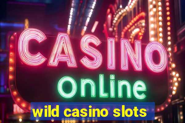 wild casino slots