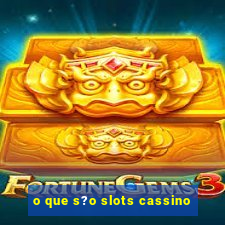 o que s?o slots cassino