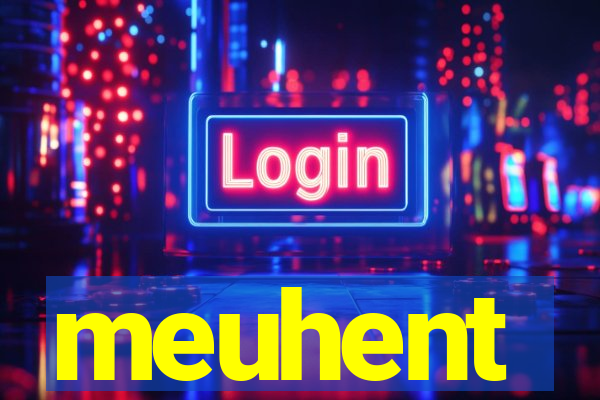 meuhent