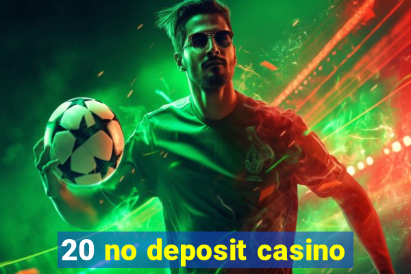 20 no deposit casino