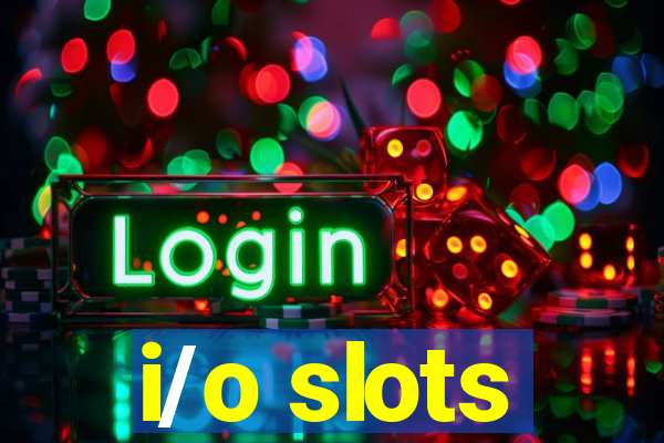 i/o slots