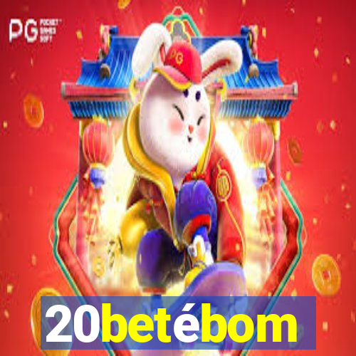 20betébom