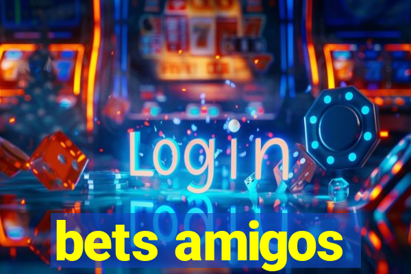 bets amigos