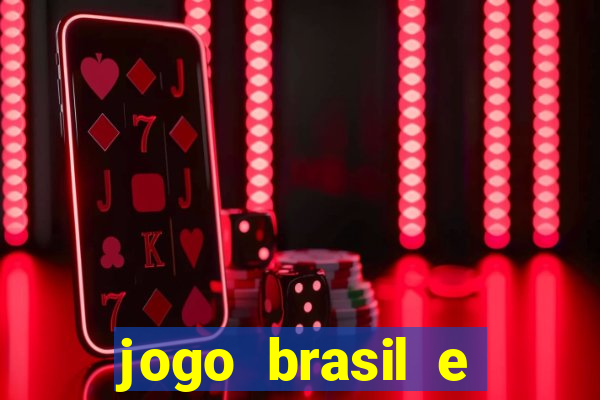 jogo brasil e espanha hoje