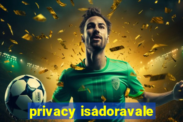 privacy isadoravale