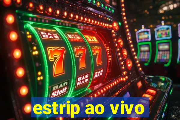 estrip ao vivo