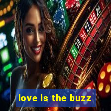 love is the buzz