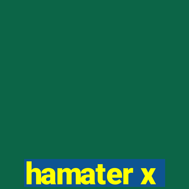 hamater x