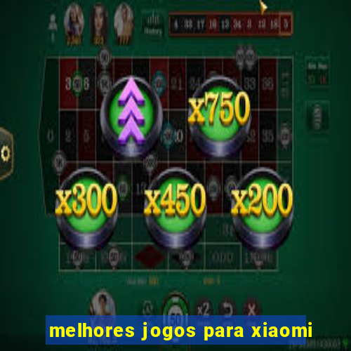 melhores jogos para xiaomi