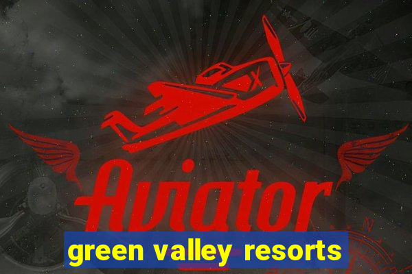 green valley resorts