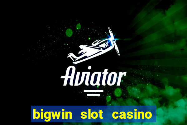 bigwin slot casino online login