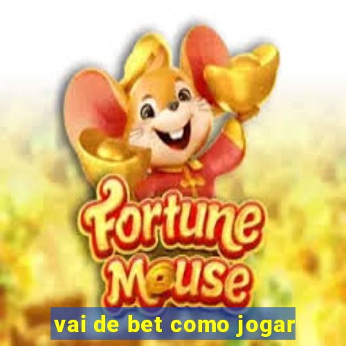 vai de bet como jogar