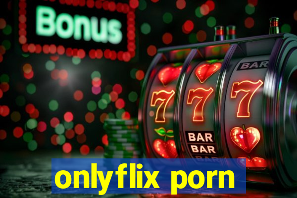 onlyflix porn