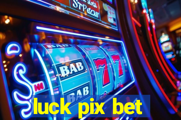 luck pix bet