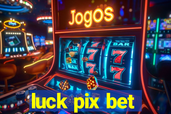 luck pix bet