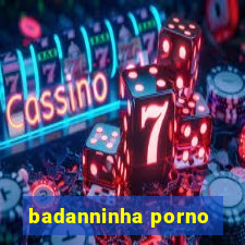 badanninha porno